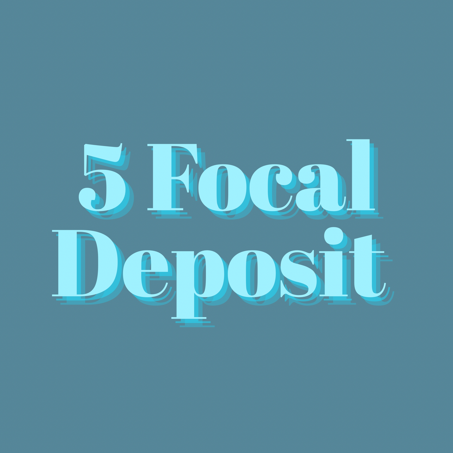 5 Focal Deposit