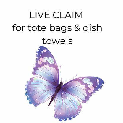 LIVE CLAIM *tote bags or dish towels*